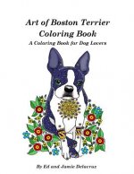 Art of Boston Terrier Coloring Book: A Coloring Book for Dog Lovers
