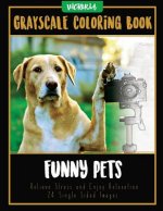 Funny Pets: Grayscale Coloring Book, Relieve Stress and Enjoy Relaxation 24 Single Sided Images