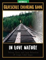 In Love Nature: Landscapes Grayscale Coloring Book Relieve Stress and Enjoy Relaxation 24 Single Sided Images