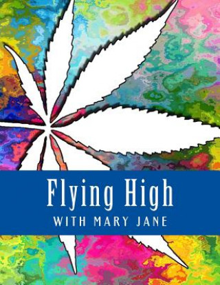 Flying High With Mary Jane: Marijuana Themed Adult Coloring Book