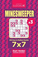 Sudoku Minesweeper - 200 Easy to Medium Puzzles 7x7 (Volume 3)
