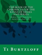 The Book of the Chronicles of the Kings of Media and Persia: Modern Greek Translation Dated from about 1453