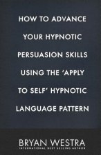 How To Advance Your Hypnotic Persuasion Skills Using The Apply To Self Hypnotic Language Pattern