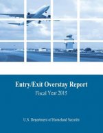 Entry/Exit Overstay Report: Fiscal Year 2015