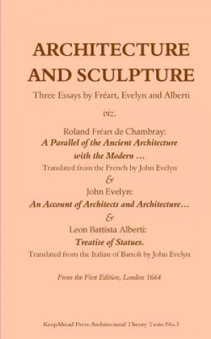 Architecture and Sculpture. Three essays by Freart, Evelyn and Alberti