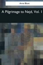 A Pilgrimage to Nejd: Vol. 1