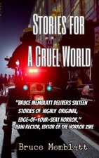 Stories for a Cruel World: 16 Horrific Tales by Bruce Memblatt