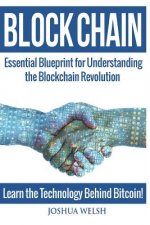 Blockchain: Essential Blueprint for Understanding the Blockchain Revolution - Learn the Technology Behind Bitcoin!