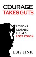 Courage Takes Guts: Lessons Learned from a Lost Colon