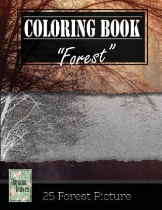 Forest Wilderness Gray Scale Photo Adult Coloring Book, Mind Relaxation Stress Relief: Just added color to release your stress and power brain and min