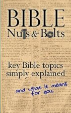 Bible Nuts & Bolts: Key Bible Topics Explained