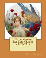 The awakening. By: Kate Chopin ( NOVEL )