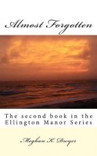 Almost Forgotten: The second book in the Ellington Manor Series