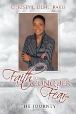 Faith To Conquer Fear(TM): The Journey