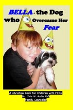 Bella-the Dog who Overcame her Fear: A Christian book to help children with Fears