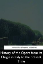 History of the Opera from its Origin in Italy to the Present Time
