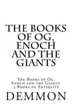 The Books of Og, Enoch and the Giants: The Books of Og, Enoch and the Giants: 3 Books of Antiquity