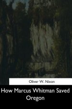 How Marcus Whitman Saved Oregon