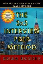 The 3x3 Interview Prep Method: How to Land Your Dream Job on Wall $treet