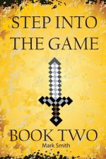 Step Into the Game: Book Two: An Epic Video Game Adventure