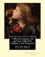 Collected sonnets, old and new. Edited by Hallam, Lord Tennyson. By: Charles Tennyson Turner: Hallam Tennyson, 2nd Baron Tennyson GCMG, PC (11 August
