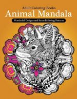 Adult Coloring Books: Animal Mandala Wonderful Design and Stress Relieving Creatures