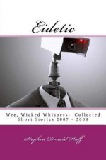 Eidetic: Wee, Wicked Whispers: Collected Short Stories 2007 - 2008