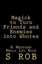 Magick to Turn Friends and Enemies into Whores
