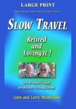 Slow Travel--Retired and Loving It! LARGE PRINT: A New 