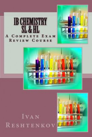 IB Chemistry SL & HL: A Complete Exam Review Course
