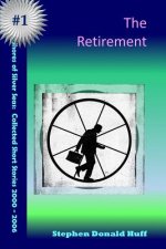 The Retirement: Shores of Silver Seas: Collected Short Stories 2000 - 2006