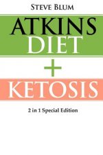 Ketosis: 2 Manuscripts: Ketosis Diet + Atkins Diet