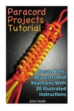 Paracord Projects Tutorial: Create Belts, Bracelets And Keychains With 20 Illustrated Instructions