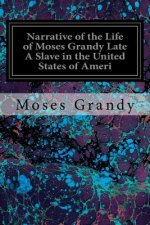 Narrative of the Life of Moses Grandy Late A Slave in the United States of Ameri