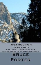 Instructor training: A practical guide for new instructors in Career Colleges