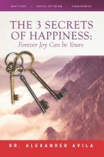 The 3 Secrets of Happiness: Forever Joy Can Be Yours