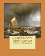 The story of the Glittering Plain: which has been also called the Land of living men or the Acre of the undying. ( fantasy NOVEL by William Morris