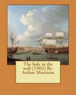 The hole in the wall (1902) By: Arthur Morrison