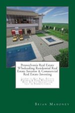Pennsylvania Real Estate Wholesaling Residential Real Estate Investor & Commercial Real Estate Investing: Learn to Buy Real Estate Finance & Find Whol