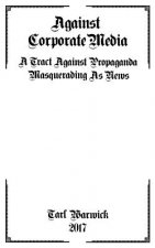 Against Corporate Media: A Tract Against Propaganda Masquerading As News