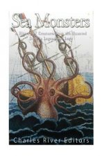 Sea Monsters: A History of Creatures from the Haunted Deep in Legend and Lore