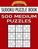Sudoku Puzzle Book, 500 MEDIUM Puzzles: Single Difficulty Level For No Wasted Puzzles