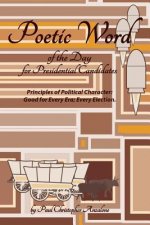 Poetic Word of the Day for Presidential Candidates: Principles of Political Character; Good For Every Era, Every Election