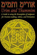 Urim and Thummim: A Guide to using the Breastplate of Judgment for Decision-making, Advice, and Divination