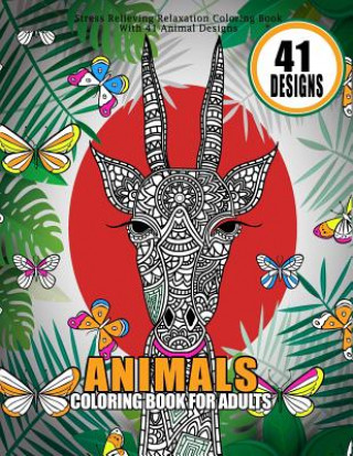Animals Coloring Book For Adults Stress Relieving Relaxation Coloring Book With 41 Animal Designs: 8.5