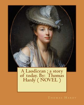 A Laodicean; a story of today. By: Thomas Hardy ( NOVEL )
