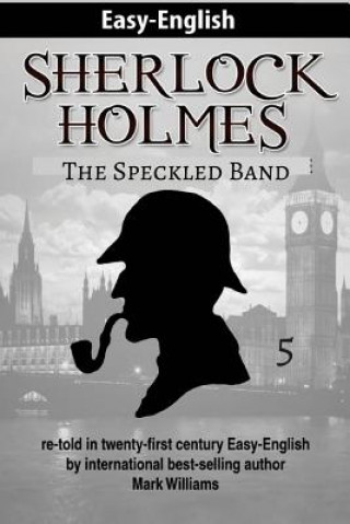 Sherlock Holmes re-told in twenty-first century Easy-English: The Speckled Band (British-English Edition)