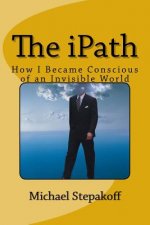 The iPath: How I Became Conscious of An Invisible World