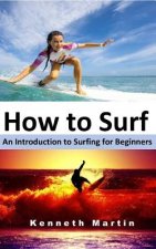 How to Surf: An Introduction to Surfing for Beginners