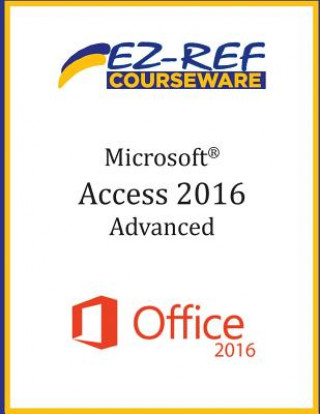 Microsoft Access 2016 - Advanced: Instructor Guide (Black & White)